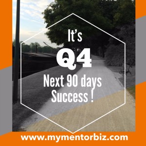 It’s Q4, Time to Maximize your Biz in the Next 90 Days?
