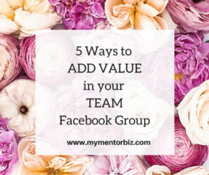 5 Ways to ADD VALUE in your Team Facebook Group