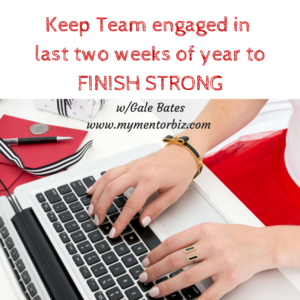 Keep your Team engaged in the last 2 weeks and FINISH STRONG!