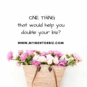 ONE THING that would help you double your biz.