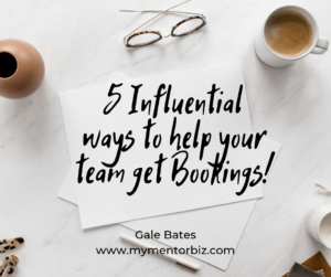 5  Influential Ways to help your TEAM get Bookings.