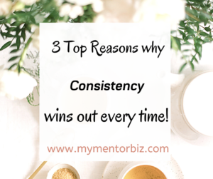 3 Top Reasons why Consistency Wins Out Every Time!