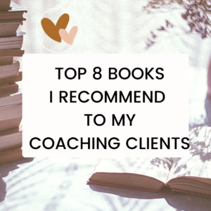 Top 8 Books I Recommend to my Coaching Clients