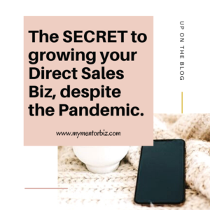 The Secret to Growing your Direct Sales Biz, Despite the Pandemic.
