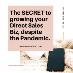 The Secret to Growing your Direct Sales Biz, Despite the Pandemic.