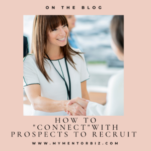 How to “CONNECT” with Prospects to Recruit.