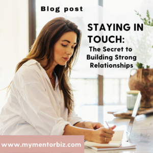 Staying in touch:  The secret to building strong relationships.