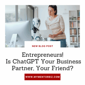 Entrepreneurs, Is ChatGPT Your Business Partner, Your Friend?