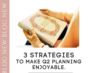 3 Strategies to Make Q2 Planning Enjoyable.