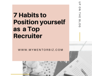 7 Habits to Position Yourself as a Top Recruiter