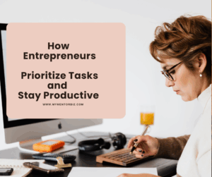 How Entrepreneurs Prioritize Tasks and Stay Productive