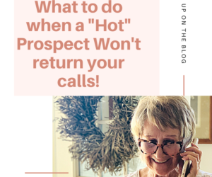 What To Do When a “Hot Prospect” Won’t Return your Calls?