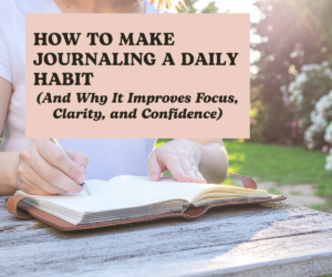 How to Make Journaling a Daily Habit