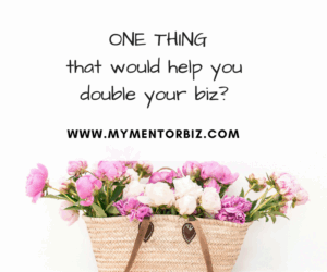 ONE THING that would help you double your biz.
