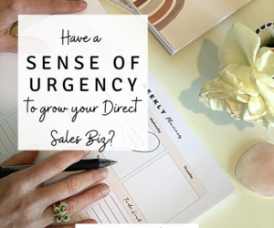 Have a Sense of Urgency to grow your Direct Sales biz?